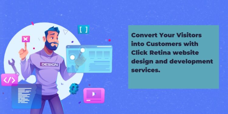 Convert Your Visitors into Customers with Click Retina website design and development services.Convert Your Visitors into Customers with Click Retina website design and development services.