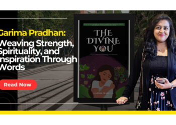 Garima Pradhan: Weaving Strength, Spirituality, and Inspiration Through Words